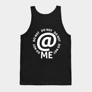 do not at me (white text) Tank Top